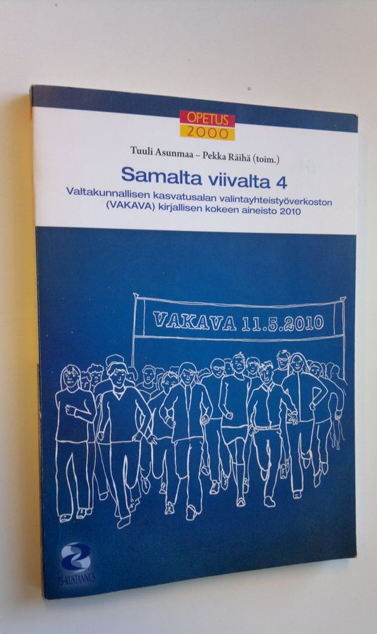 Tuuli ym. Asunmaa : Samalta viivalta 4 : valtakunnallisen kasvatusalan valintayhteistyöverkoston (VAKAVA) kirjallisen kokeen aineisto 2010