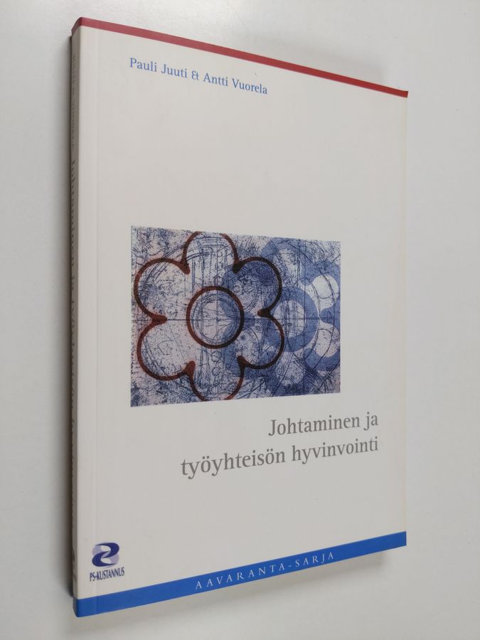 Pauli Juuti : Johtaminen ja työyhteisön hyvinvointi