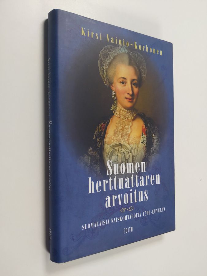 Kirsi Vainio-Korhonen : Suomen herttuattaren arvoitus : Suomalaisia naiskohtaloita 1700-luvulta