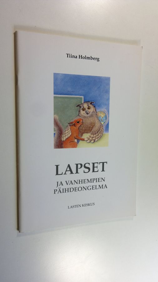 Tiina Holmberg : Lapset ja vanhempien päihdeongelma : opas vanhemmille, lastensuojelun ammattilaisille ja muille lasten kanssa työskenteleville