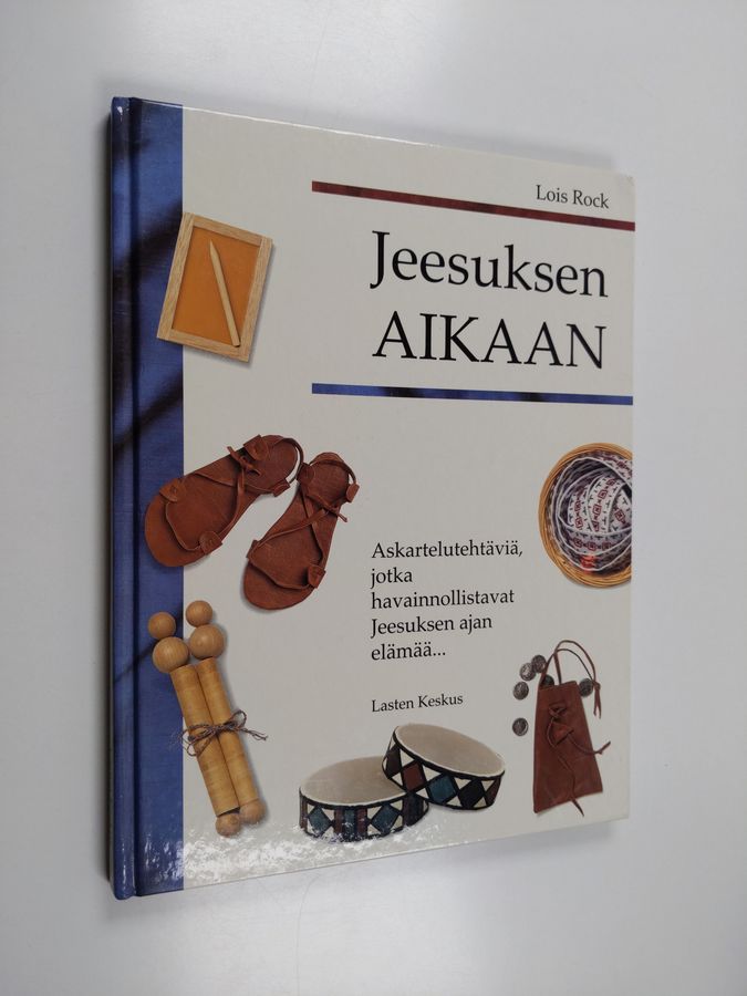 Lois Rock : Jeesuksen aikaan : askartelutehtäviä jotka havainnollistavat Jeesuksen ajan elämää